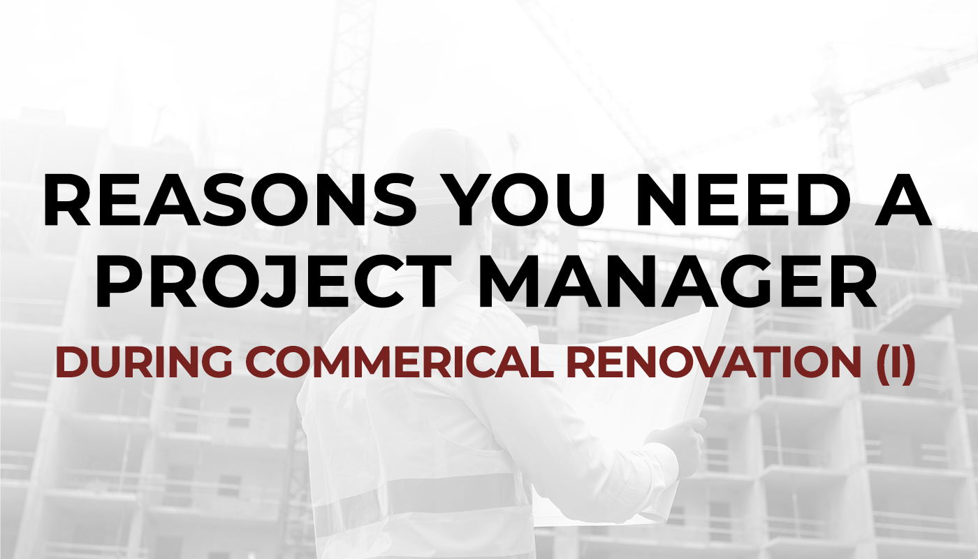 Reasons you need a project manager during commercial constructions and renovation (I)