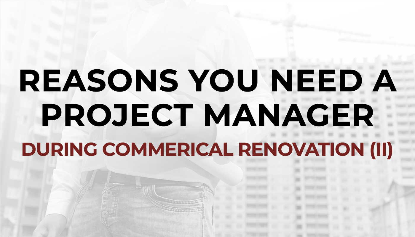 Reasons you need a project manager during commercial constructions and renovation (II)