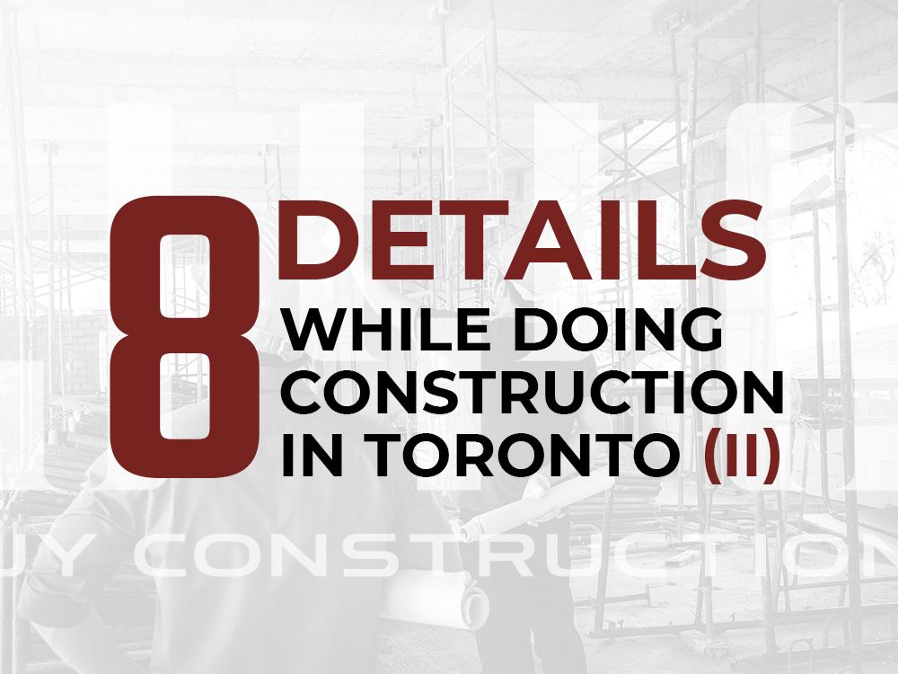 8 details you don‘t want to miss while doing construction in Toronto (II)